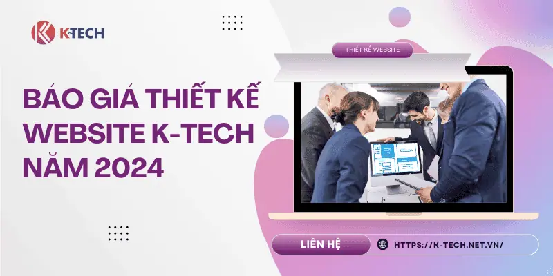 Báo giá thiết kế website K-Tech năm 2024