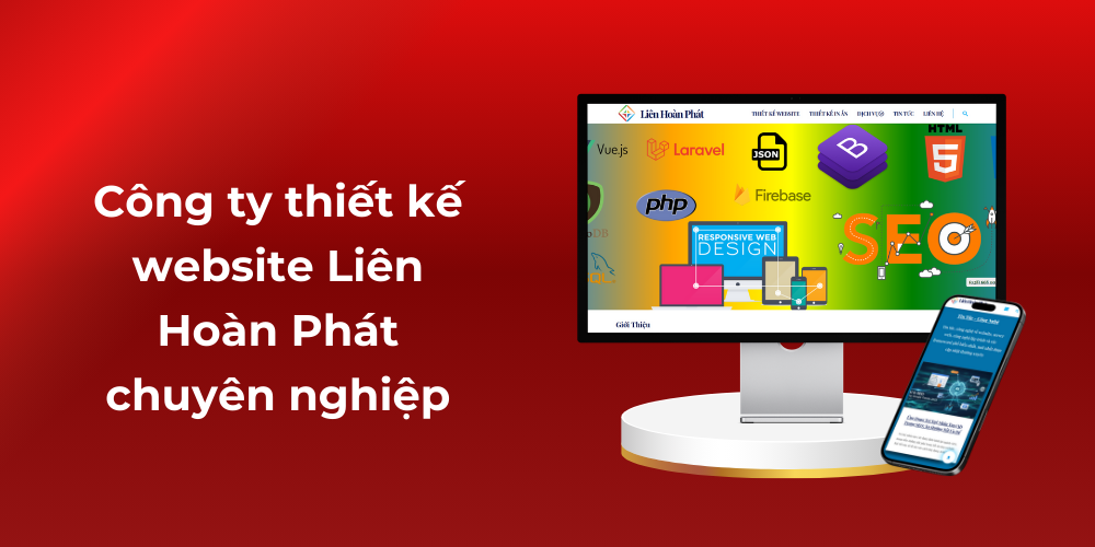 Top các công ty thiết kế website - Công ty thiết kế website Liên Hoàn Phát chuyên nghiệp