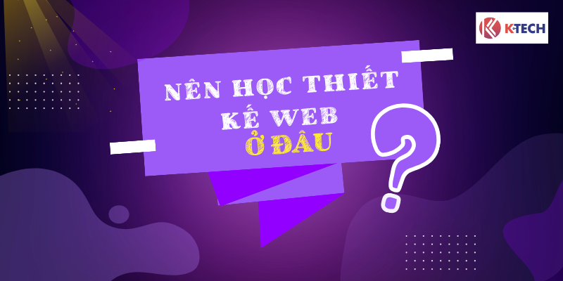 Nên học thiết kế website ở đâu?