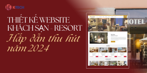 Thiết kế website khách sạn - resort hấp dẫn thu hút 2024