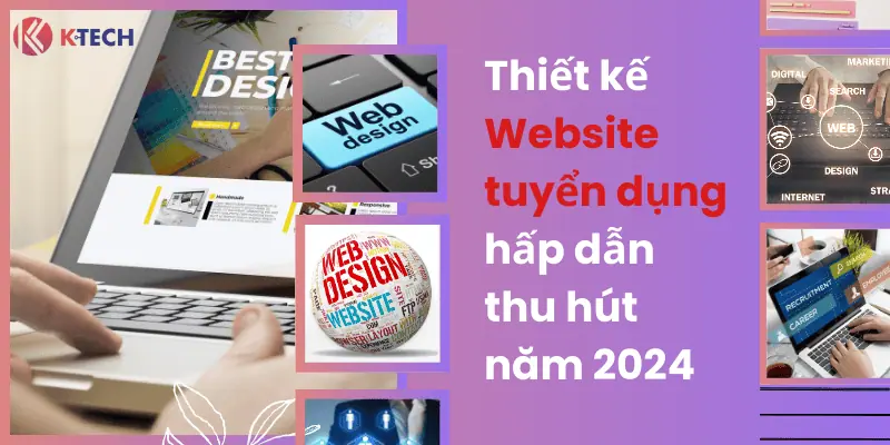 Thiết kế website tuyển hấp dẫn thu hút năm 2024