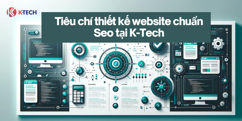 Tiêu chí thiết kế website chuẩn SEO tại K-Tech