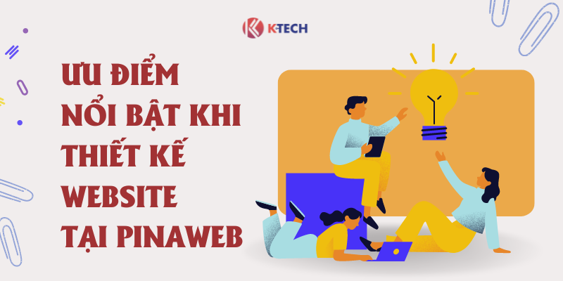 Ưu điểm nổi bật khi thiết kế website miền Bắc tại PinaWeb