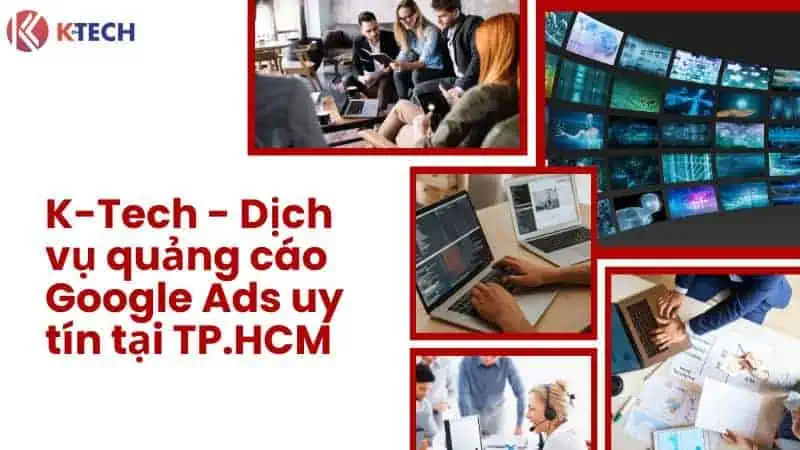 K-Tech - Dịch vụ quảng cáo Google Ads uy tín tại TPHCM