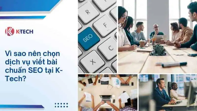 Vì sao nên chọn dịch vụ viết bài chuẩn SEO tại K-Tech