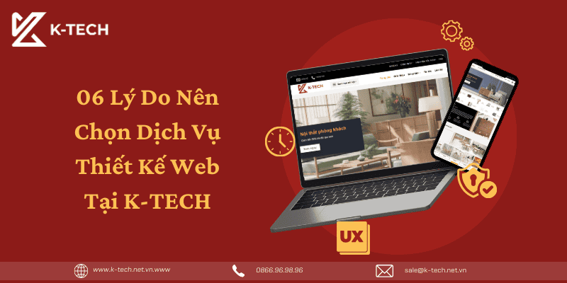 06 Lý Do Nên Chọn Dịch Vụ Thiết Kế Web Tại K-TECH