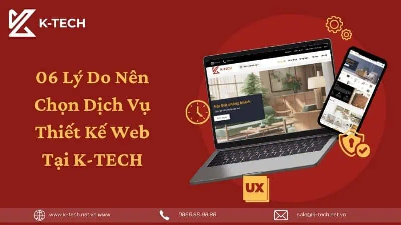 06 Lý Do Nên Chọn Dịch Vụ Thiết Kế Web Tại K-TECH