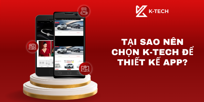 Tại sao nên chọn K-TECH để thiết kế app
