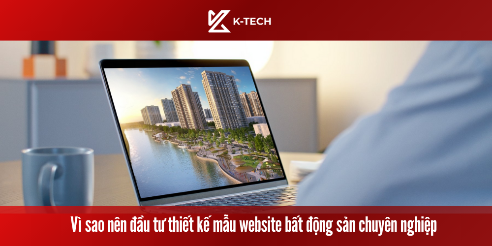 Vì sao nên đầu tư thiết kế mẫu website bất động sản chuyên nghiệp 
