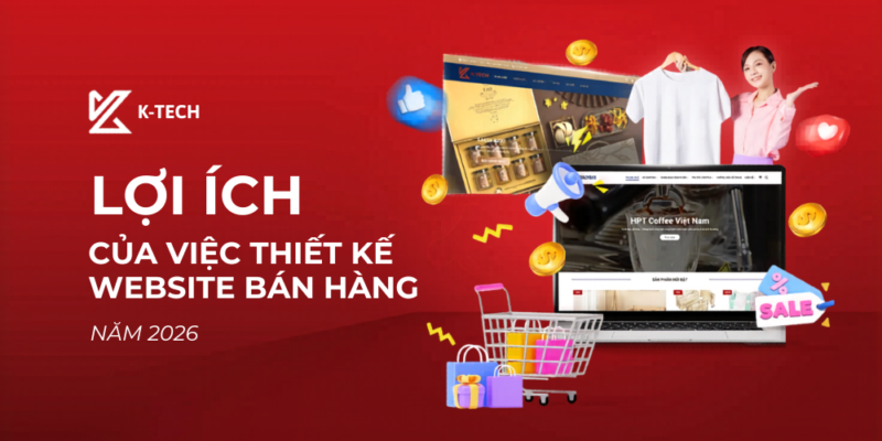 Lợi Ích Của Việc Thiết Kế Website Bán Hàng 2026