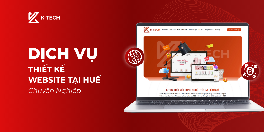 K-Tech – Dịch vụ thiết kế website tại Huế chuyên nghiệp