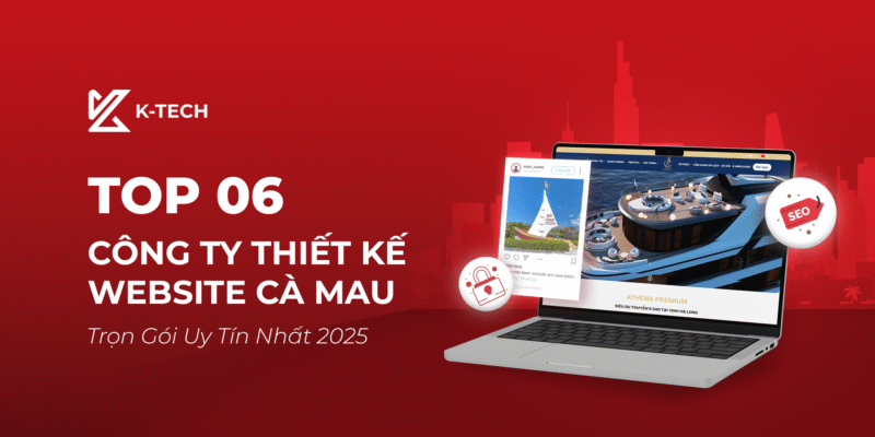 Top 06 Công Ty Thiết Kế Website Cà Mau Trọn Gói Uy Tín Nhất 2025