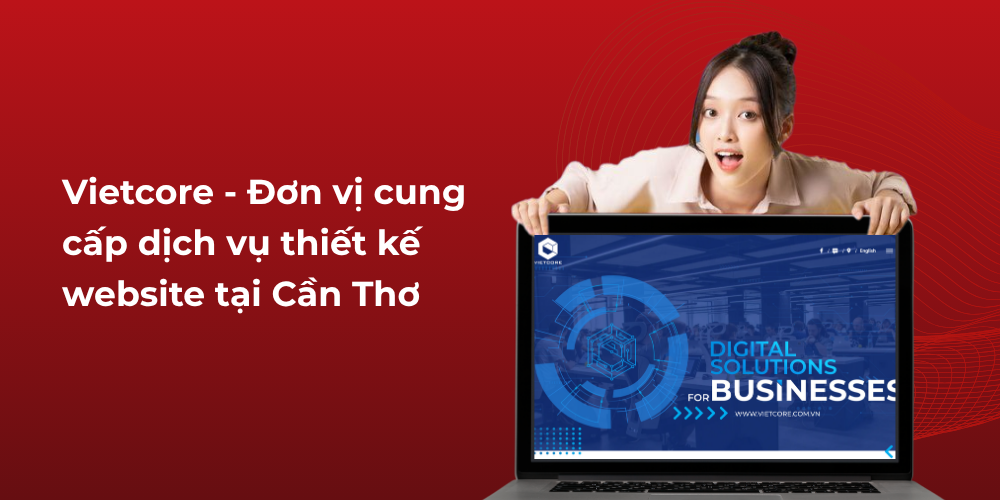 Vietcore - Đơn vị cung cấp dịch vụ thiết kế website tại Cần Thơ