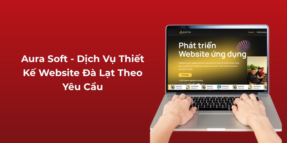 Aura Soft - Dịch vụ thiết kế website Đà Lạt theo yêu cầu