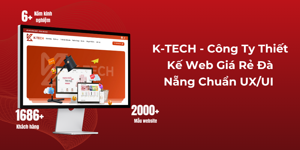 K-TECH - Công Ty Thiết Kế Web Giá Rẻ Đà Nẵng Chuẩn UXUI