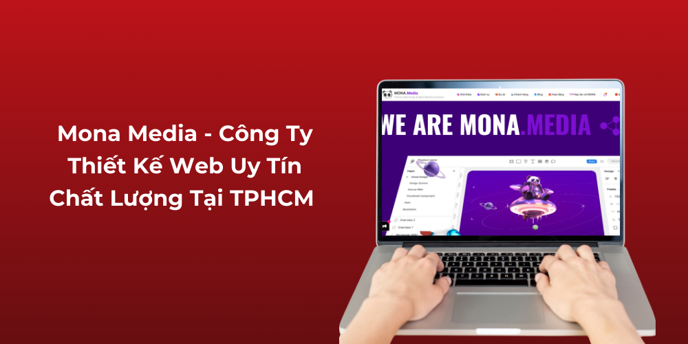 Mona Media - Công Ty Thiết Kế Web Uy Tín Chất Lượng Tại TPHCM
