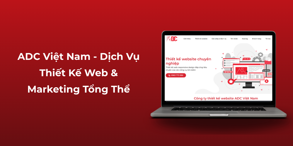 ADC Việt Nam - Dịch Vụ Thiết Kế Web & Marketing Tổng Thể