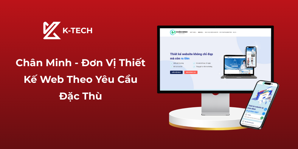 Chân Minh - Đơn Vị Thiết Kế Web Theo Yêu Cầu Đặc Thù