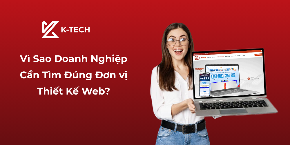 Vì Sao Doanh Nghiệp Cần Tìm Đúng Đơn vị Thiết Kế Web