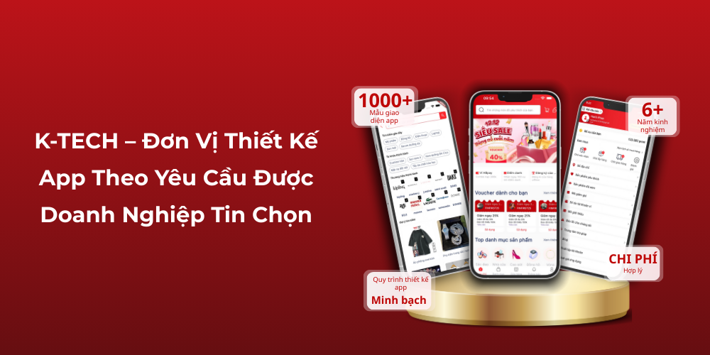K-TECH – Đơn Vị Thiết Kế App Theo Yêu Cầu Được Doanh Nghiệp Tin Chọn