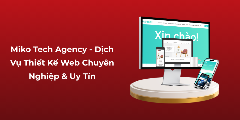 Miko Tech Agency - Dịch Vụ Thiết Kế Web Chuyên Nghiệp & Uy Tín