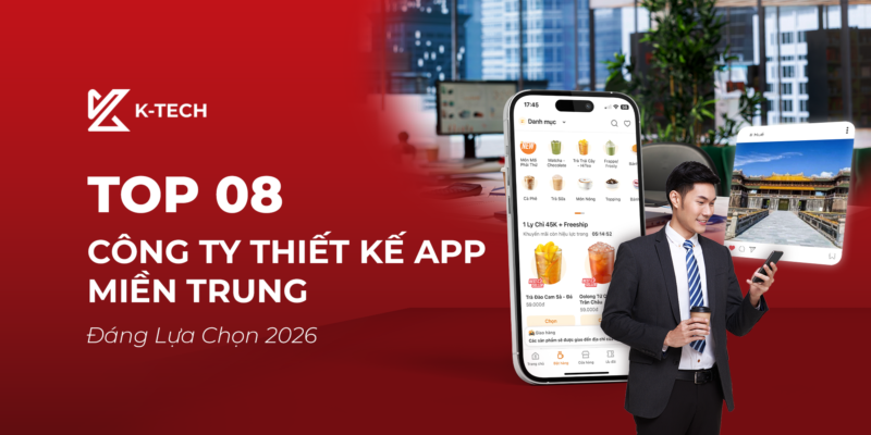 Top 08 Công Ty Thiết Kế App Miền Trung Đáng Lựa Chọn 2026