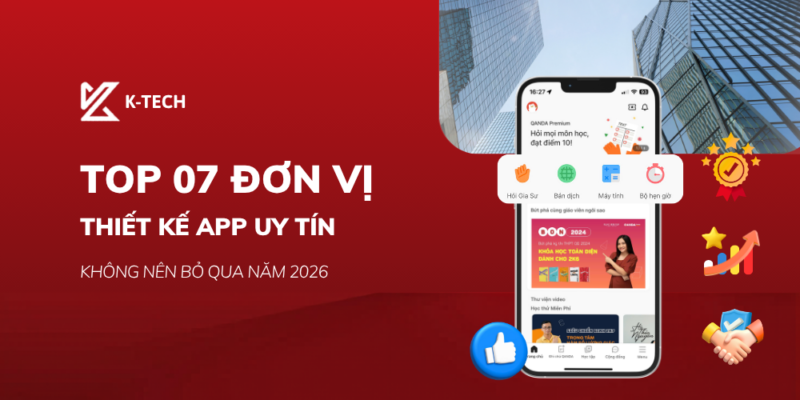 Top 07 Đơn Vị Thiết Kế App Uy Tín Không Nên Bỏ Qua Năm 2026