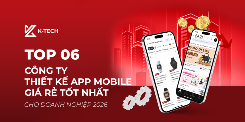 Top 06 Công Ty Thiết Kế App Mobile Giá Rẻ Tốt Nhất Cho Doanh Nghiệp 2026