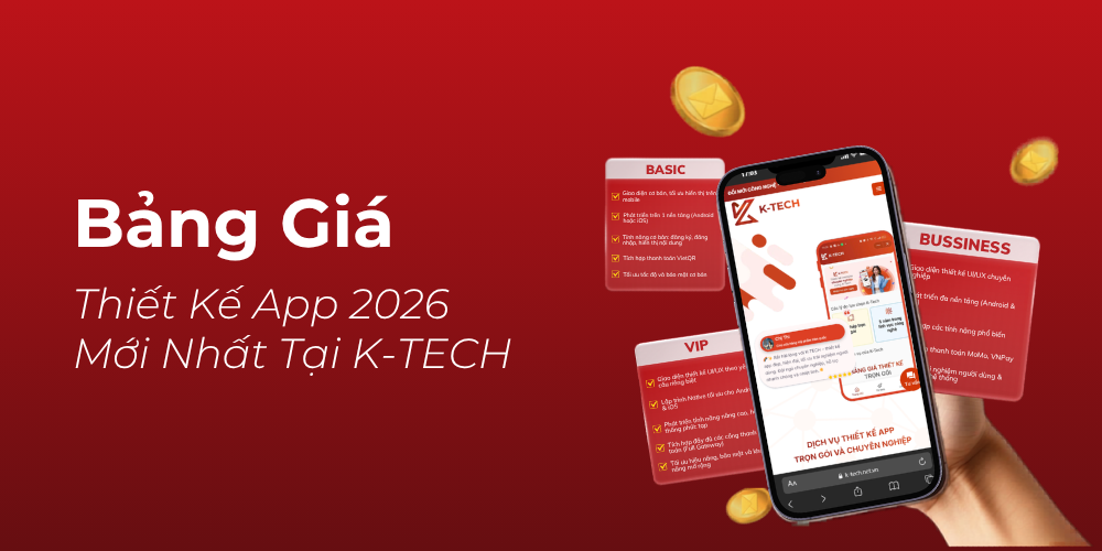 Bảng Giá Thiết Kế App 2026 Mới Nhất Tại K-TECH