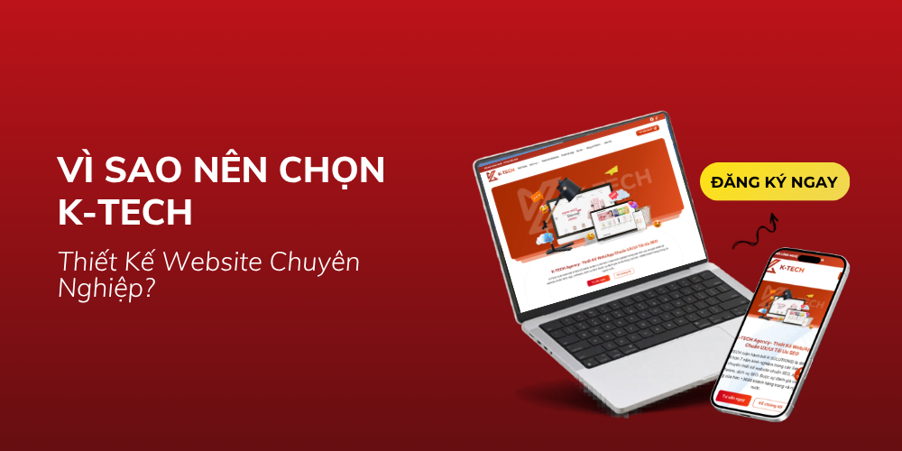 Vì Sao Nên Chọn K-TECH Thiết Kế Website Chuyên Nghiệp