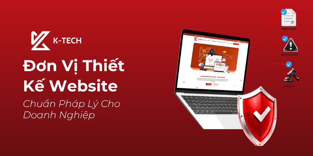 K-TECH - Đơn Vị Thiết Kế Website Chuẩn Pháp Lý Cho Doanh Nghiệp