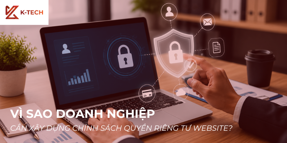 Vì sao doanh nghiệp cần xây dựng chính sách quyền riêng tư website?